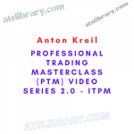 Anton Kreil – Professional Trading Masterclass (PTM) Video Series 2.0 – ITPM