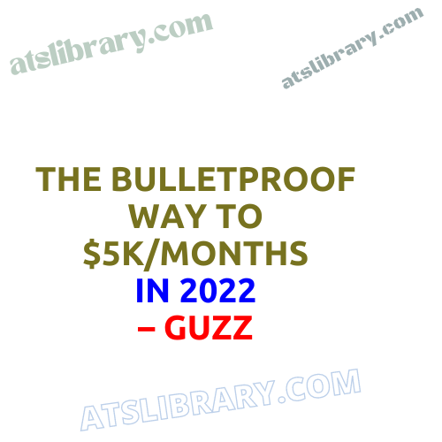 Guzz – The Bulletproof Way To $5k/Months In 2022