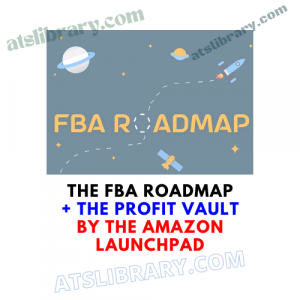 The FBA Roadmap + The Profit Vault by The Amazon Launchpad