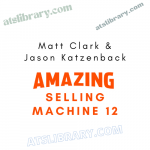 Matt Clark & Jason Katzenback - Amazing Selling Machine XII