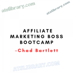 Chad Bartlett – Affiliate Marketing Boss Bootcamp