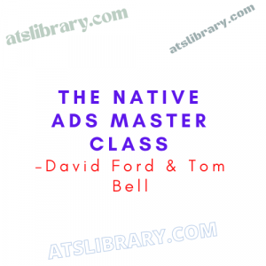 David Ford & Tom Bell – The Native Ads Master Class