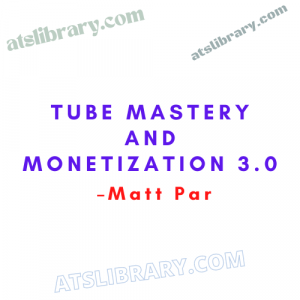 Matt Par – Tube Mastery and Monetization 3.0