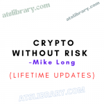 Mike Long – Crypto Without Risk Updated (Lifetime Updates)