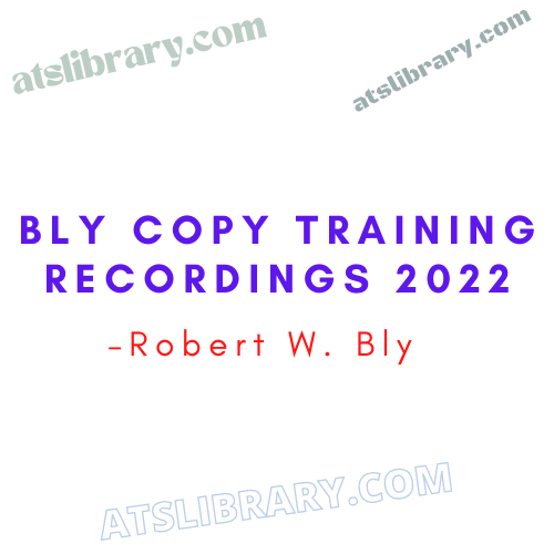 Robert W. Bly – Bly Copy Training Recordings 2022