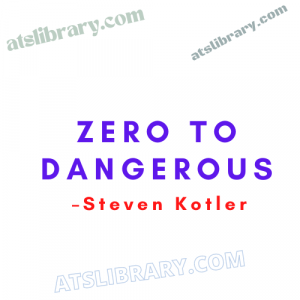 Steven Kotler – Zero To Dangerous
