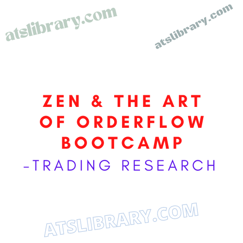 TRADING RESEARCH – ZEN & THE ART OF ORDERFLOW BOOTCAMP