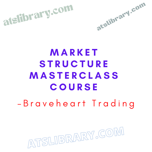 Braveheart Trading – Market Structure MasterClass Course