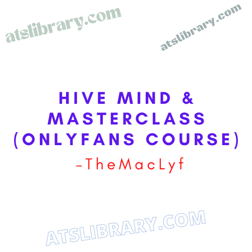 Hive Mind & Masterclass – TheMacLyf (Onlyfans course)