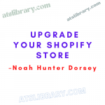 Noah Hunter Dorsey – Upgrade Your Shopify Store