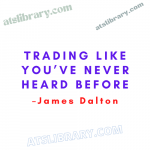 James Dalton – Trading Like You’ve Never Heard Before