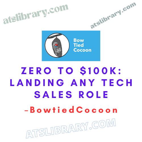 BowtiedCocoon – Zero to $100k: Landing Any Tech Sales Role