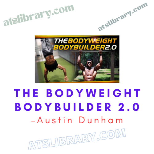 Austin Dunham – The BodyWeight BodyBuilder 2.0