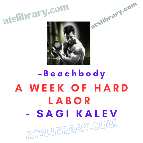 Beachbody – A Week Of Hard Labor - Sagi Kalev