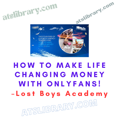 Lost Boys Academy – How To Make Life Changing Money With OnlyFans!