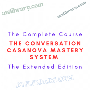 The Conversation Casanova Mastery System The Extended Edition