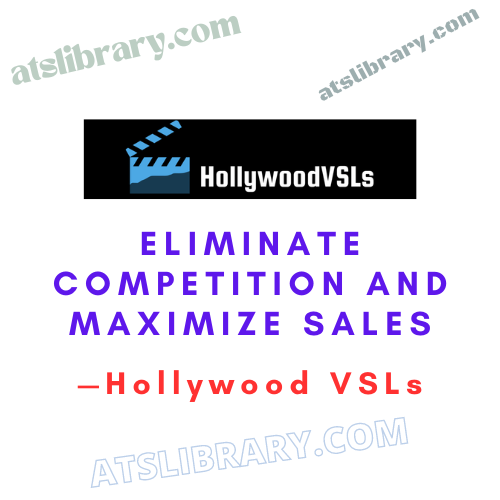 Hollywood VSLs — Eliminate Competition And Maximize Sales