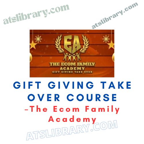 The Ecom Family Academy – Gift Giving Take Over Course