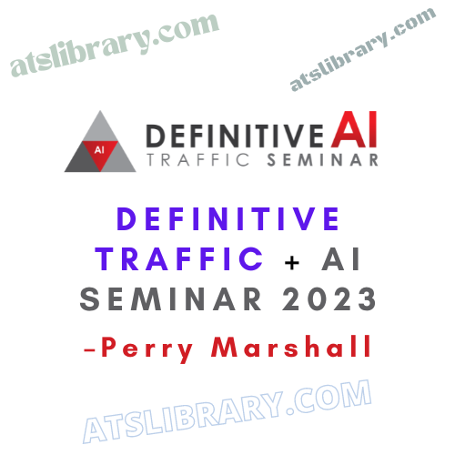 Perry Marshall – Definitive Traffic + AI Seminar 2023