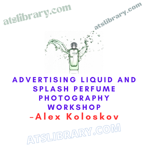 Alex Koloskov – Advertising Liquid and Splash: Perfume Photography Workshop