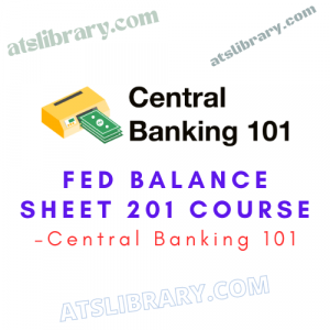 Central Banking 101 – Fed Balance Sheet 201 Course