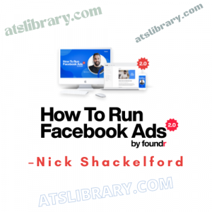 Nick Shackelford – How to Run Facebook Ads 2.0