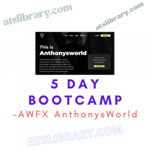 AWFX AnthonysWorld – 5 Day Bootcamp