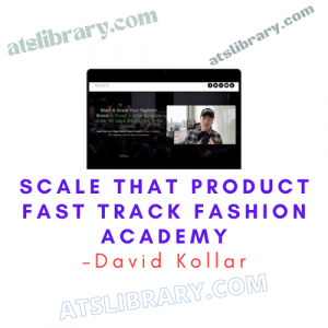 David Kollar – Scale That Product Fast Track Fashion Academy