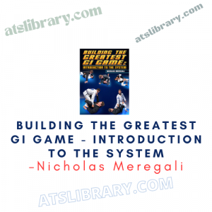 Nicholas Meregali – Building The Greatest Gi Game - Introduction To The System