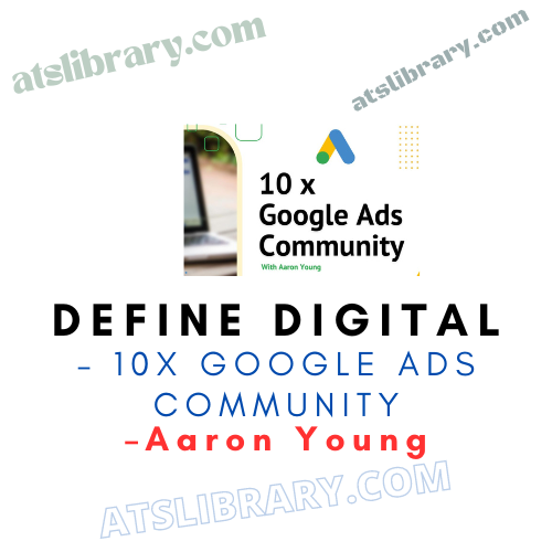 Aaron Young – Define Digital - 10x Google Ads Community