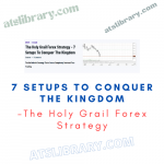 The Holy Grail Forex Strategy – 7 Setups To Conquer The Kingdom