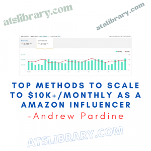 Andrew Pardine – Top methods to scale to $10K+monthly as a Amazon Influencer