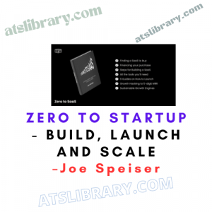 Joe Speiser – Zero To Startup - Build, Launch and Scale