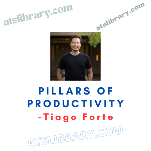 Tiago Forte – Pillars Of Productivity