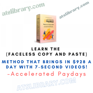 Accelerated Paydays – Learn The (Faceless Copy and Paste) Method That Brings In $928 a Day with 7-Second Videos!