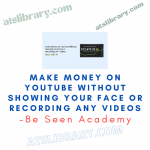 Be Seen Academy – Make Money on YouTube Without Showing Your Face or Recording ANY Videos