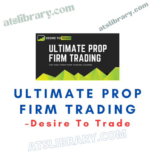 Desire To Trade – Ultimate Prop Firm Trading