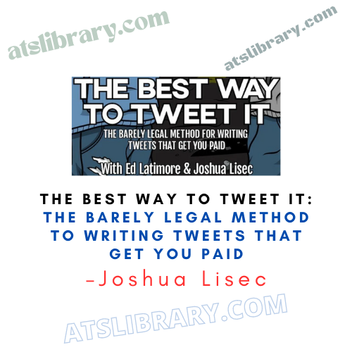 Joshua Lisec – The Best Way To Tweet It: The Barely Legal Method To Writing Tweets That Get You Paid