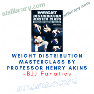 BJJ Fanatics – Weight Distribution Masterclass by Professor Henry Akins