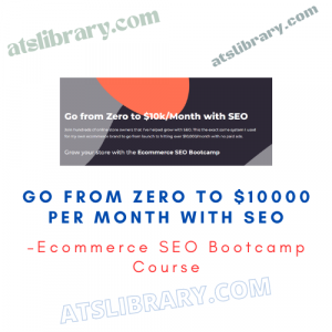 Ecommerce SEO Bootcamp Course – Go from Zero to $10000 per Month with SEO