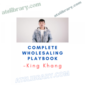 King Khang – Complete Wholesaling Playbook