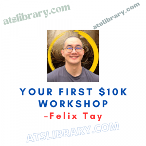 Felix Tay – Your First $10k Workshop