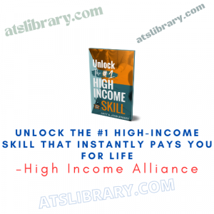 High Income Alliance – Unlock The #1 HIGH-Income Skill that Instantly Pays you for life